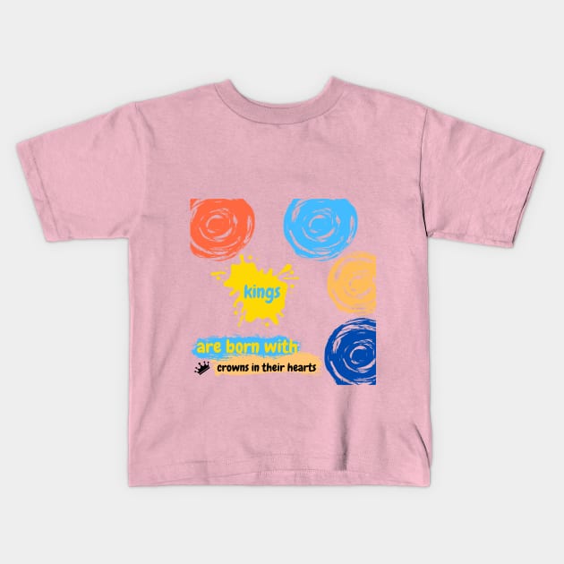 Kings are born with crowns in their hearts: Kings T-shirts design Kids T-Shirt by Elite Smart ware